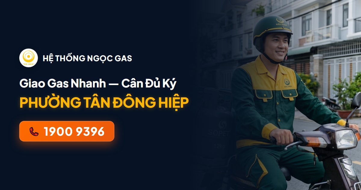 Giao Gas Phường Tân Đông Hiệp Hỏa Tốc 15 Phút — Cân Điện Tử Tại Bếp, Đủ Ký 100%