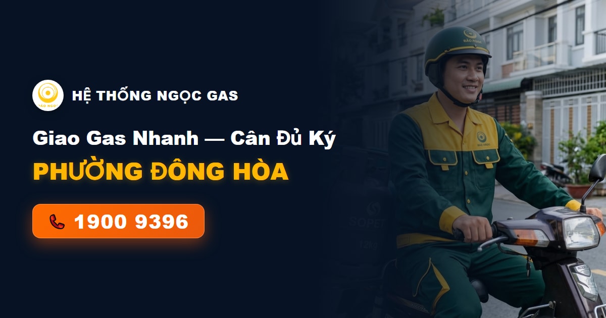 Đổi Bình Gas Phường Đông Hòa — Giải Pháp An Toàn Cho Chung Cư & Sinh Viên ĐHQG