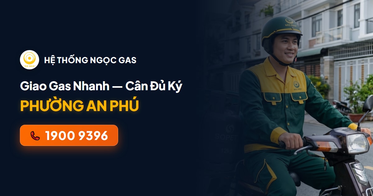 Giao Gas Phường An Phú Thuận An Hỏa Tốc 10 Phút — Trạm Trực Tiếp Đường D1 VietSing