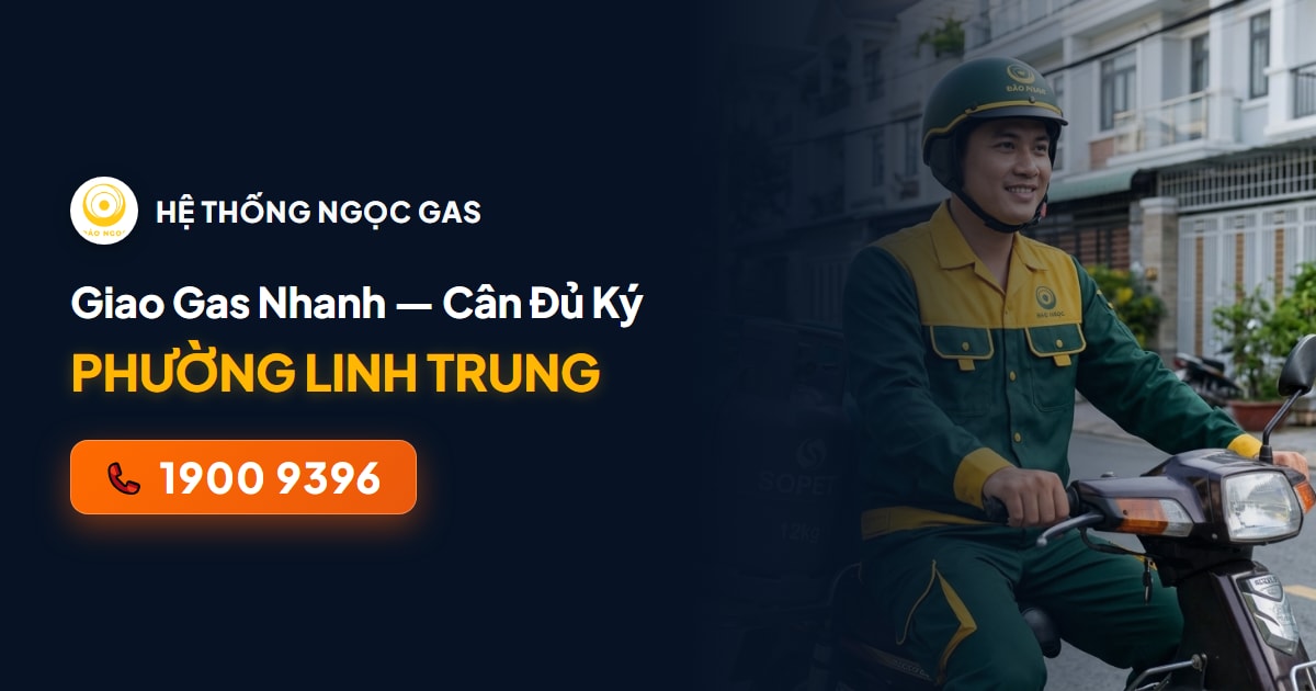 Đổi Bình Gas Phường Linh Trung Thủ Đức — Giao Nhanh KCX Linh Trung 1 & Hoàng Diệu 2